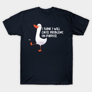 I think I will cause problems on purpose T-Shirt